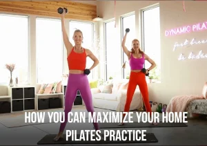 How you can Maximize Your Home Pilates Practice